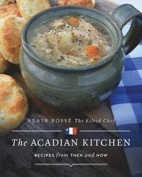 bokomslag The Acadian Kitchen: Recipes from Then and Now