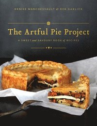 bokomslag The Artful Pie Project: A Sweet and Savoury Book of Recipes