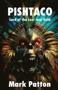 bokomslag Pishtaco: Lord of the Lost Inca Gold