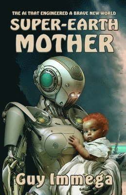 bokomslag Super-Earth Mother: The AI that Engineered a Brave New World