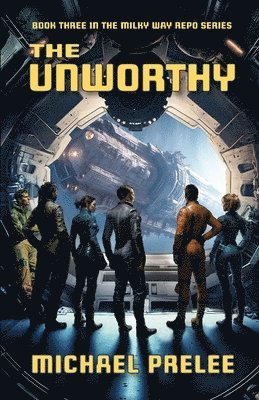 Michael Prelee - The Unworthy: Book Three in The Milky Way Repo Series, Häftad