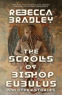 bokomslag The Scrolls of Bishop Eubulus, and Other Stories
