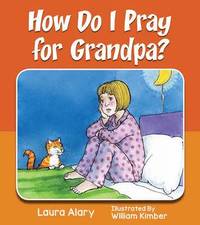 bokomslag How Do I Pray for Grandpa?