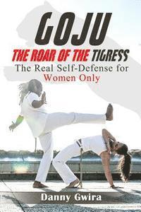 bokomslag Goju: The Roar of the Tigress: The real self-defense for women only