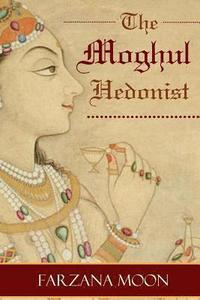 bokomslag The Moghul Hedonist