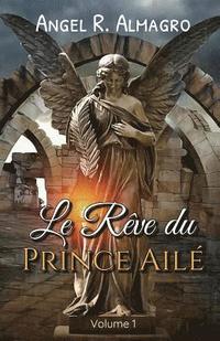 bokomslag Le Rève Du Prince Ailé (Volume 1)