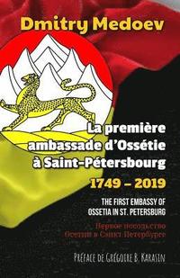 bokomslag La première ambassade d'Ossétie à Saint-Pétersbourg (1749 - 2019): The first Embassy of Ossetia in St. Petersburg / ????&#1086