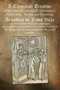 Arnoldus De Nova Villa - A Chymicall Treatise: of the Ancient and highly illuminated Philosopher, Devine and Physitian, Arnoldus de Nova Villa, Häftad