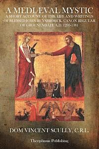 bokomslag A Mediæval Mystic: A Short Account of the Life and Writings of Blessed John Ruysbroeck, Canon Regular of Groenendael A.D. 1293-1381