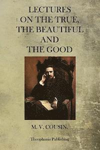 Lectures On The True, The Beautiful And The Good 1