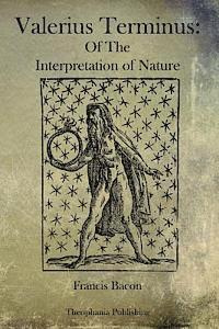 Valerius Terminus: Of The Interpretation of Nature