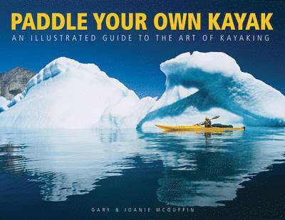 Paddle Your Own Kayak: An Illustrated Guide to the Art of Kayaking 1