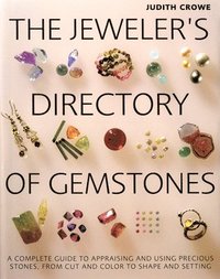 bokomslag The Jeweler's Directory of Gemstones: A Complete Guide to Appraising and Using Precious Stones from Cut and Color to Shape and Settings