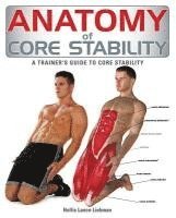 Hollis Lance Liebman - Anatomy of Core Stability: A Trainer's Guide to Core Stability, Häftad