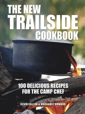 bokomslag New Trailside Cookbook: 100 Delicious Recipes for the Camp Chef