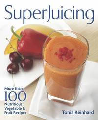 bokomslag Superjuicing: More Than 100 Nutritious Vegetable and Fruit Recipes