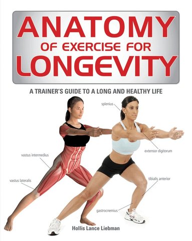 Hollis Lance Liebman - Anatomy of Exercise for Longevity, Häftad