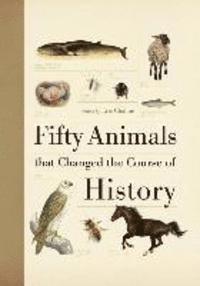 bokomslag Fifty Animals That Changed the Course of History