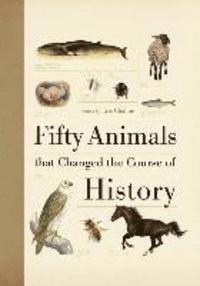 Fifty Animals That Changed the Course of History