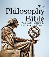 bokomslag The Philosophy Bible: The Definitive Guide to the Last 3,000 Years of Thought