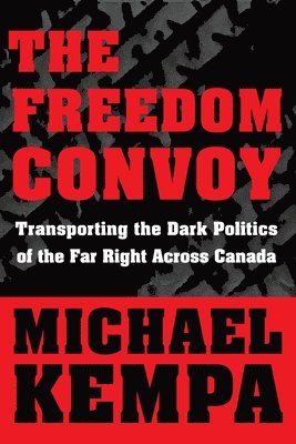 bokomslag The Freedom Convoy: Transporting the Dark Politics of the Far Right Across Canada