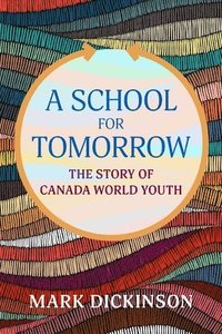 bokomslag A School for Tomorrow: The Story of Canada World Youth