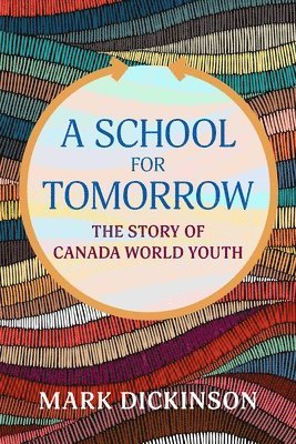 bokomslag A School for Tomorrow: The Story of Canada World Youth