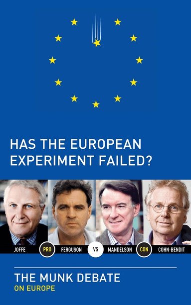 Niall Ferguson, Daniel Cohn-Bendit, Josef Joffe, Peter Mandelson, Rudyard Griffiths - Has the European Experiment Failed?, Häftad
