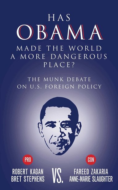 Bret Stephens, Fareed Zakaria, Robert Kagan, Anne-Marie Slaughter - Has Obama Made the World a More Dangerous Place?, Häftad