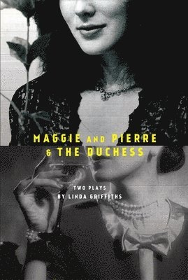 Linda Griffiths - Maggie and Pierre & the Duchess, Häftad