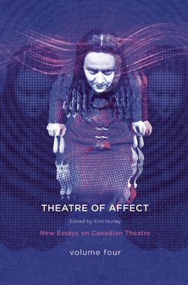 Erin Hurley - Theatres of Affect: New Essays on Canadian Theatre, Vol 4, Häftad. Tillgänglighet: Lägg i varukorg