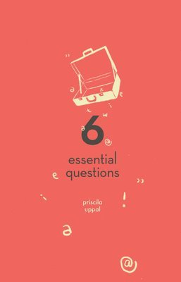 Priscila Uppal - 6 Essential Questions, Häftad