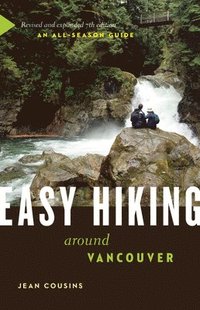 bokomslag Easy Hiking Around Vancouver: An All-Season Guide