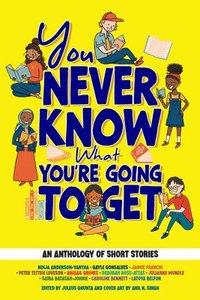 bokomslag You Never Know What You're Going to Get: An Anthology of Middle Grade Stories