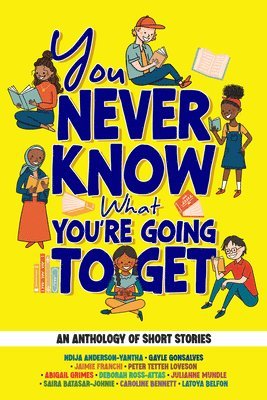 bokomslag You Never Know What You're Going to Get: An Anthology of Middle Grade Stories