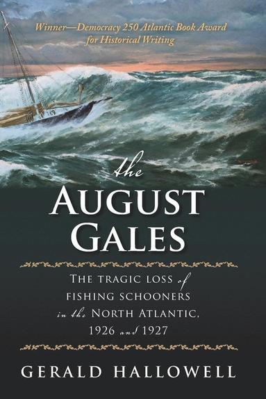 bokomslag The August Gales: The Tragic Loss of Fishing Schooners in the North Atlantic 1926 and 1927