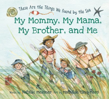 My Mommy, My Mama, My Brother, and Me: These Are the Things We Found by the Sea 1