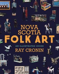 bokomslag Nova Scotia Folk Art: An Illustrated Guide