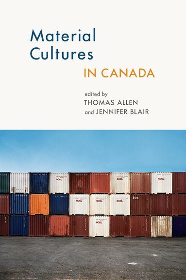 Thomas Allen, Jennifer Blair - Material Cultures in Canada, Häftad