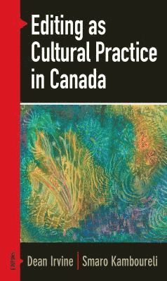 Dean Irvine, Smaro Kamboureli - Editing As Cultural Practice in Canada, Häftad