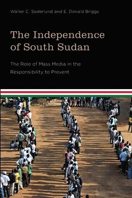 Walter C. Soderlund, E. Donald Briggs, Walter C Soderlund, E Donald Briggs - Independence of South Sudan, Häftad
