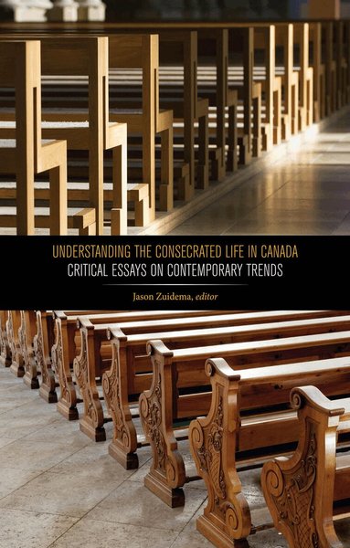 Jason Zuidema - Understanding the Consecrated Life in Canada, Inbunden