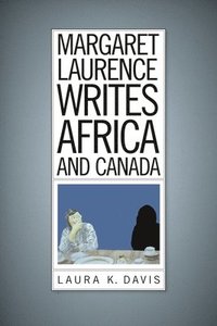 bokomslag Margaret Laurence Writes Africa and Canada