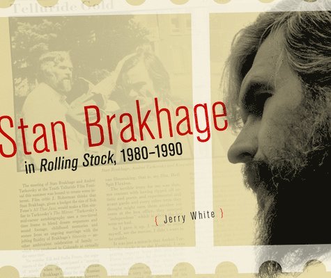Jerry White - Stan Brakhage in Rolling Stock, 1980-1990, Inbunden