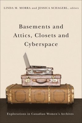 Linda M. Morra, Jessica Schagerl, Linda M Morra - Basements and Attics, Closets and Cyberspace, Häftad