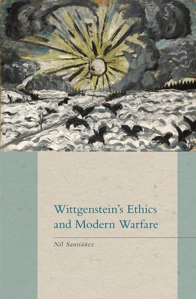 Nil Santiáñez - Wittgenstein's Ethics and Modern Warfare, Inbunden