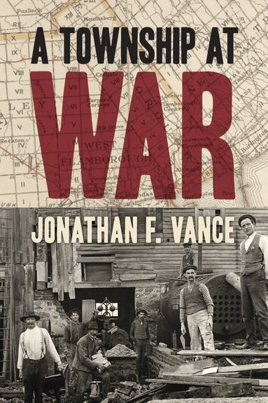 Jonathan F. Vance - Township at War, Inbunden