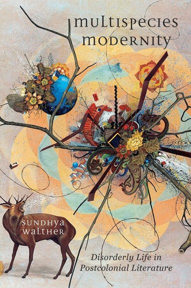 Sundhya Walther - Multispecies Modernity, Inbunden