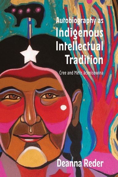 Deanna Reder - Autobiography As Indigenous Intellectual Tradition, Häftad