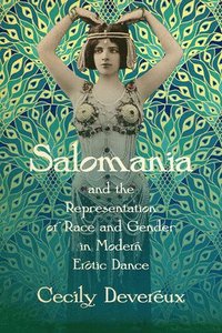 bokomslag Salomania and the Representation of Race and Gender in Modern Erotic Dance